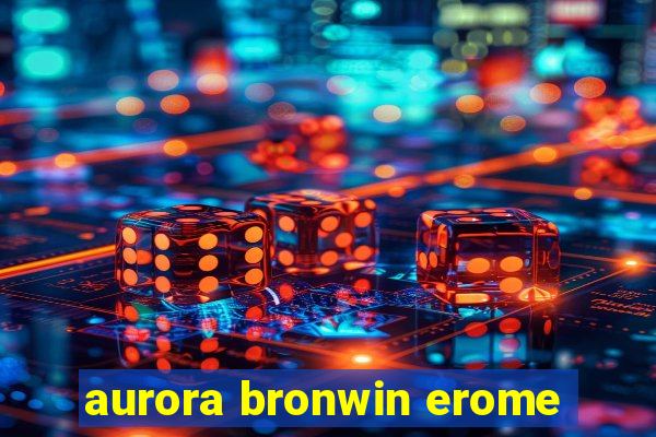 aurora bronwin erome